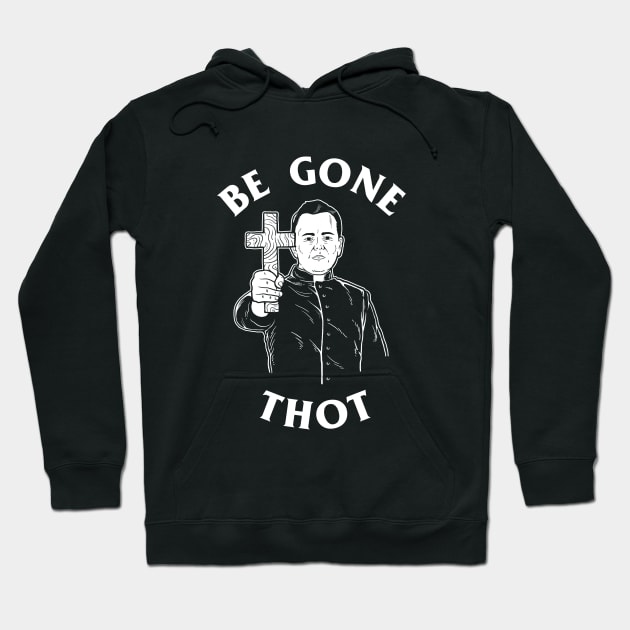 Be Gone Thot Hoodie by dumbshirts
